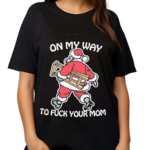 Santa On My Way To Fck Your Mom Shirt