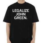 Legalize John Green Shirt