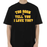 Rick Too Soon To Tell You I Love You Shirt