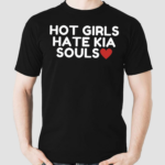 Hot Girls Hate Kia Souls Shirt