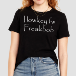 I Lowkey Fw Freakbob Shirt