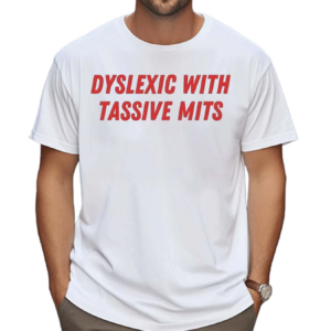 Nellies Print Studio Dyslexic With Tassive Mits Shirt