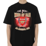 The Best Kind Of Dad An Arsenal Fan 2024 Shirt