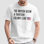 The British Blew A Thirteen Colony Lead Shirt