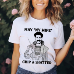 May My Wife Chip And Shatter Shirt