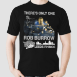 Theres Only One Rob Burrow Leeds Rhinos Shirt