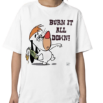 Burn It All Down Droopy Shirt