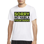 Sorry No Habla F Tardo Shirt