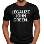 Legalize John Green Shirt