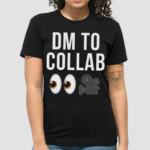 Dm To Collab Shirt