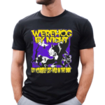 The Werehog By Night Shirt