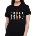 Baseball Is The Best Shirt