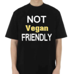 Not Vegan Friendly Shirt