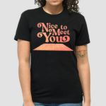 Nice To Meet You Imagine Dragons Shirt
