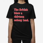 The British Blew A Thirteen Colony Lead Shirt