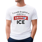 I Would Dropkick A Child For Smirnoff Ice Shirt