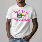 God Save The Queens Shirt