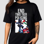 End Two Tier Policing Shirt