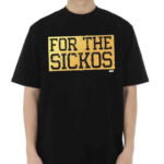 For The Sickos Shirt