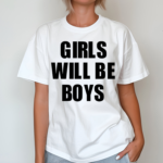 Girls Will Be Boys Boys Will Be Girls Shirt