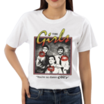 The Girls You’re So Damn Cozy Shirt