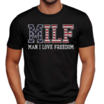 Man I Love Freedom MILF Shirt