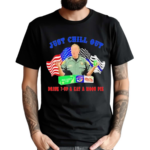 Sheriff Grady Judd Just Chill Out Shirt Shirt