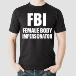 Ratlimit Fbi Female Body Impersonator Shirt