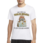 We Are All Trembling Chihuahuas In God’s Designer Handbag Shirt