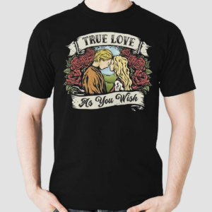 True Love As You Wish Shirt