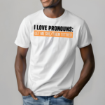 I Love Pronouns Let Me She Them Titties Shirt