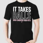 Miranda Lambert It Takes Balls Spay & Neuter Your Pets Shirt