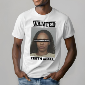 Tia Kemps Mugshot Wanted Bitter Baby Momma Teeth And All Shirt