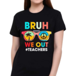 End Of School Year Teacher Summer Bruh We Out Shirt