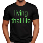 Living That Life Shirt