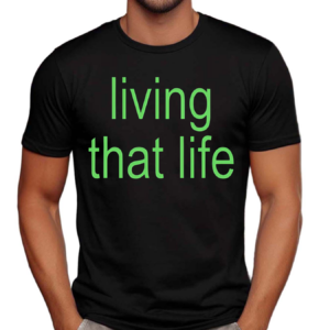 Living That Life Shirt