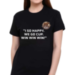 Ivan Miroshnichenko I So Happy We Go Cup Win Win Win Shirt