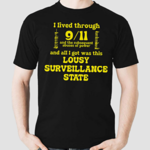 I Lived Through 9 11 And The Subsequent Abuses Of Power Shirt