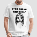 Ever Dream This Girl Shirt