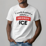 I Would Dropkick A Child For Smirnoff Ice Shirt