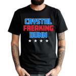 Crystal Freaking Dunn Shirt