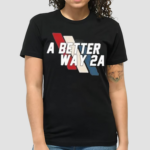 A Better Way 2A Shirt