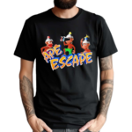 Are Escape On The Loose Shirt