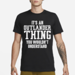 It’s Outlander Thing Quote Shirt