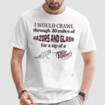 I Would Crawl Through 20 Miles Of Razors And Glass For A Sip Of A Dr Pepper Shirt
