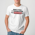 Dudedad Dont Call A Contractor I'll Youtube It Shirt