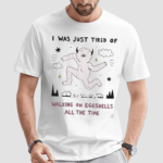 I Was Just Tired Of Walking On Eggshells All The Time Shirt