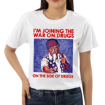 Shithead Steve Im Joining The War On Drugs On The Side Of The Drugs Shirt