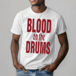 Blood On The Drums Shirt