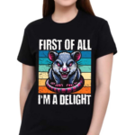 First Of All I’m A Delight Sarcastic Angry Possum Shirt